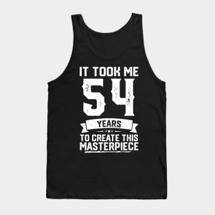 It Took Me 54 Years To Create This Masterpiece Tank Top